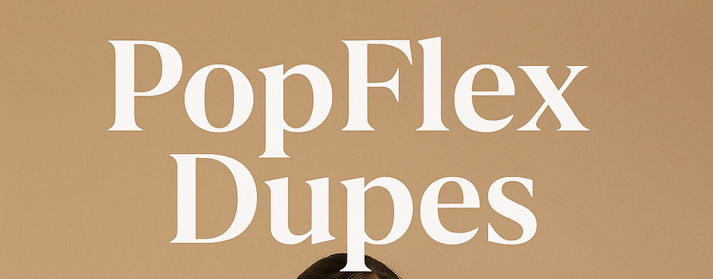 POPFLEX Dupes